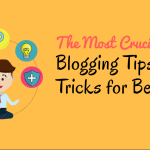 Essential tips for beginners to kickstart your blogging career